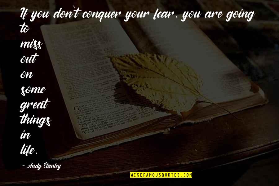 Don't Miss You Quotes By Andy Stanley: If you don't conquer your fear, you are Don't Miss You Quotes By Andy Stanley: If you don't conquer your fear, you are