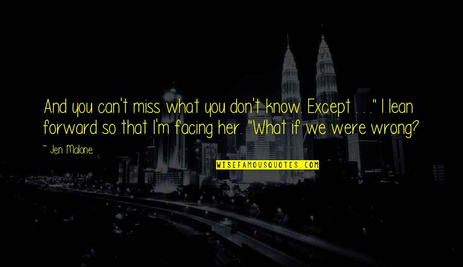 Don't Miss You Quotes By Jen Malone: And you can't miss what you don't know.