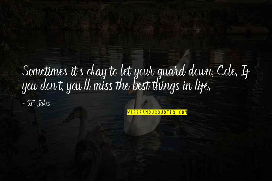Don't Miss You Quotes By S.E. Jakes: Sometimes it's okay to let your guard down, Don't Miss You Quotes By S.E. Jakes: Sometimes it's okay to let your guard down,
