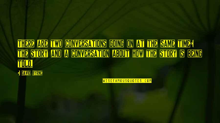 Don't Miss Your Chance Quotes By David Byrne: There are two conversations going on at the