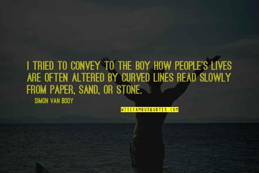 Don't Miss Your Chance Quotes By Simon Van Booy: I tried to convey to the boy how
