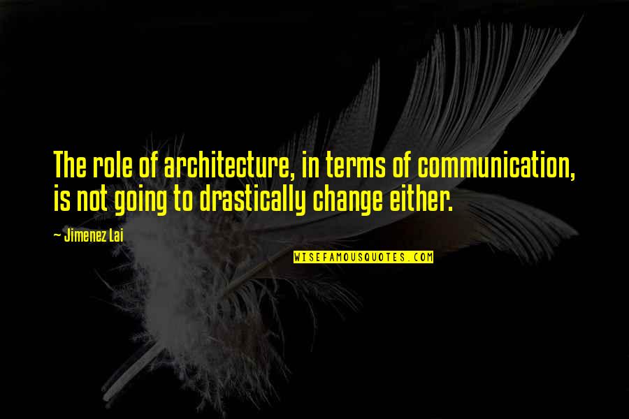 Dont Misunderstand My Silence Quotes By Jimenez Lai: The role of architecture, in terms of communication, Dont Misunderstand My Silence Quotes By Jimenez Lai: The role of architecture, in terms of communication,