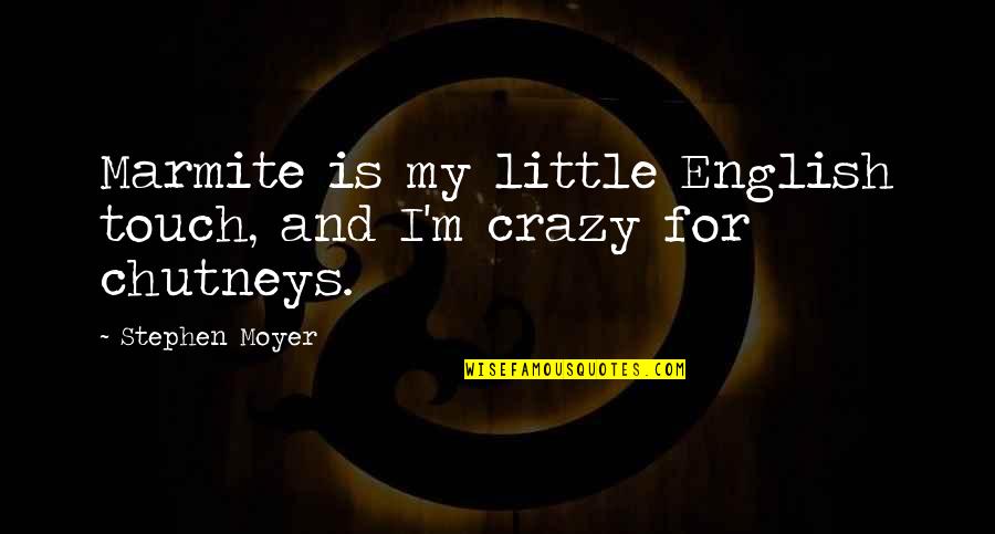 Dont Misunderstand My Silence Quotes By Stephen Moyer: Marmite is my little English touch, and I'm Dont Misunderstand My Silence Quotes By Stephen Moyer: Marmite is my little English touch, and I'm