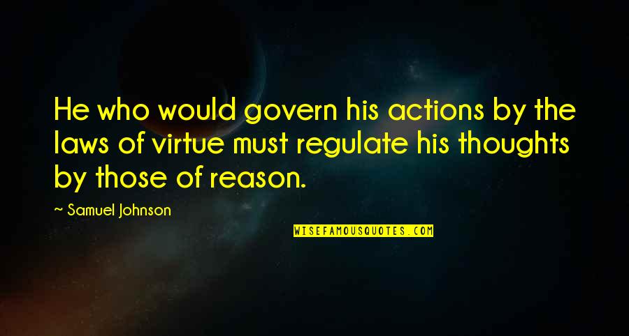 Don't Nag Quotes By Samuel Johnson: He who would govern his actions by the