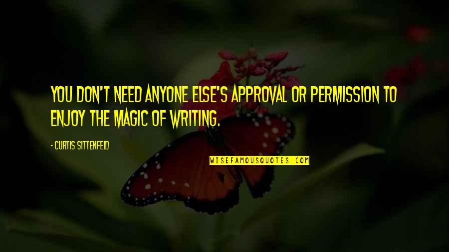 Don't Need Anyone Else Quotes By Curtis Sittenfeld: You don't need anyone else's approval or permission