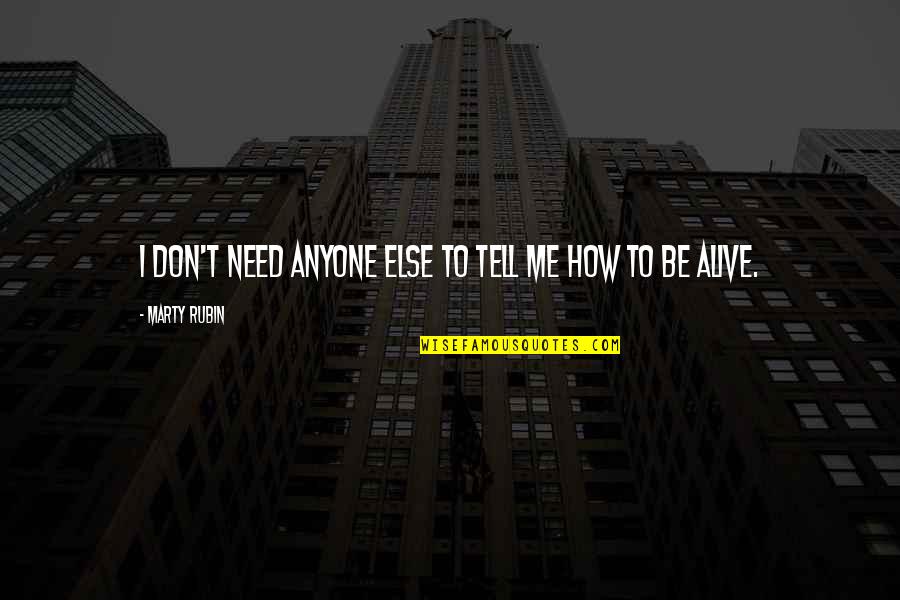 Don't Need Anyone Else Quotes By Marty Rubin: I don't need anyone else to tell me