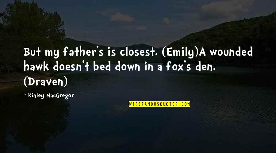 Don't Need Drama Quotes By Kinley MacGregor: But my father's is closest. (Emily)A wounded hawk