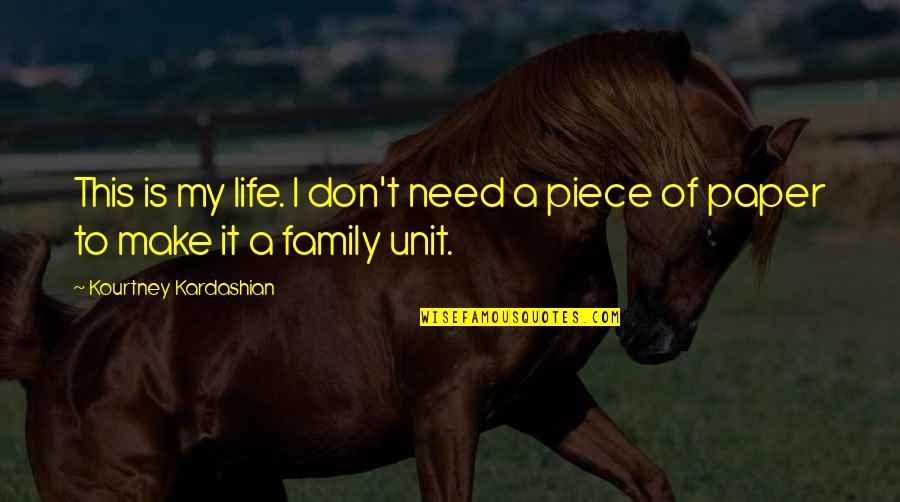 Don't Need Family Quotes By Kourtney Kardashian: This is my life. I don't need a