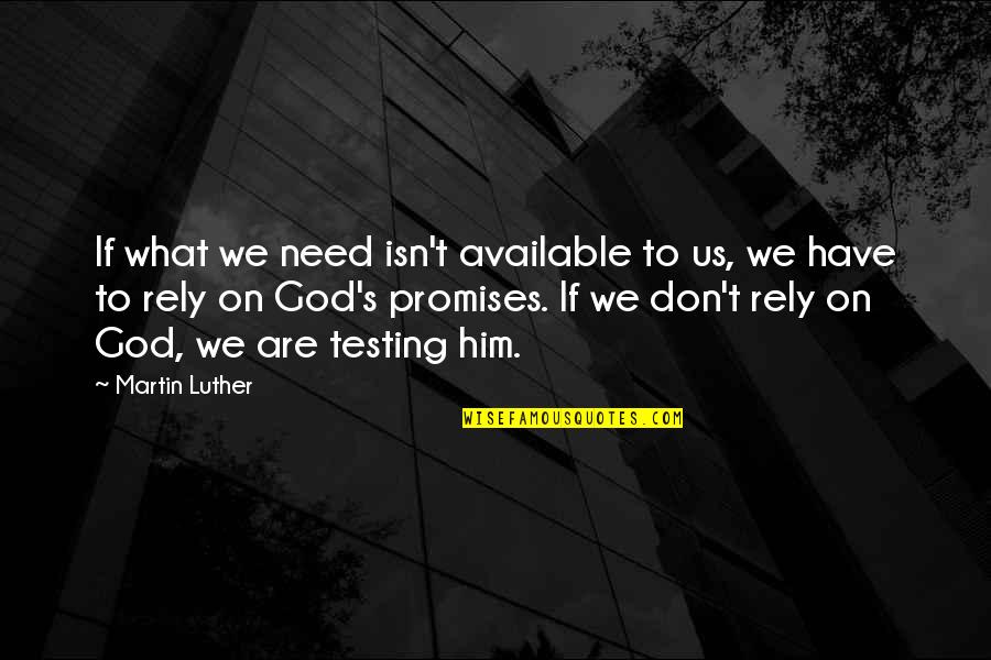 Don't Need Him Quotes By Martin Luther: If what we need isn't available to us,