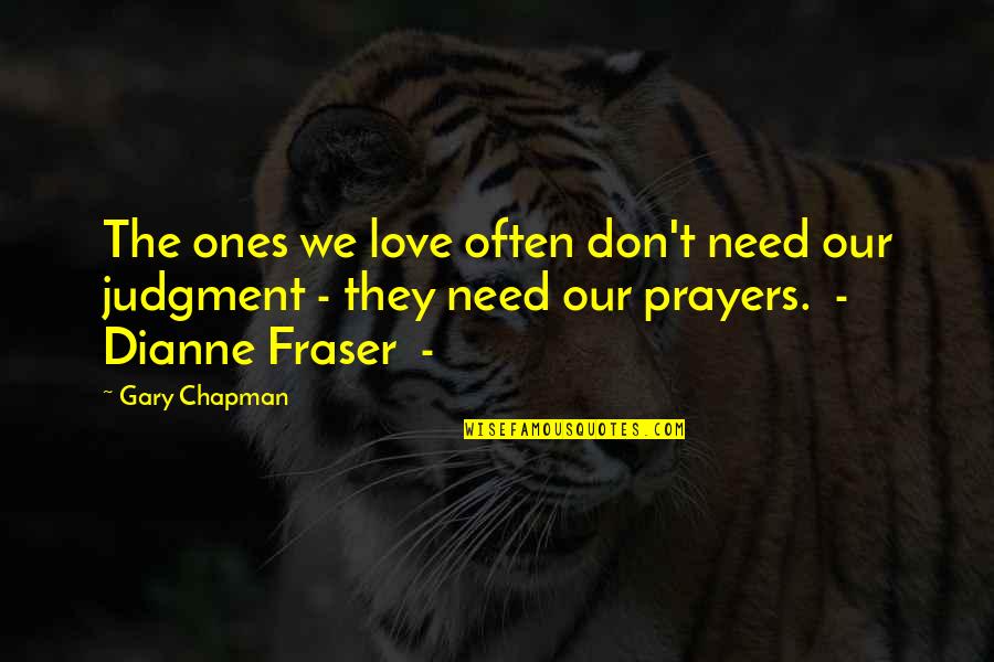 Don't Need Love Quotes By Gary Chapman: The ones we love often don't need our