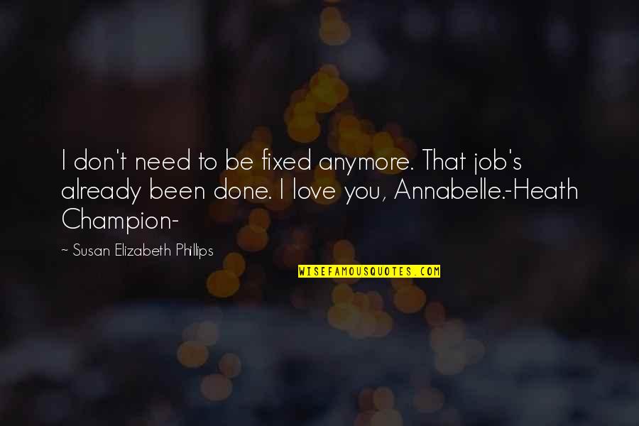 Don't Need Love Quotes By Susan Elizabeth Phillips: I don't need to be fixed anymore. That