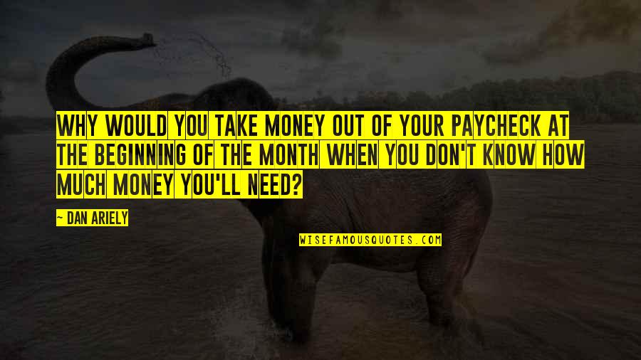 Don't Need Money Quotes By Dan Ariely: Why would you take money out of your