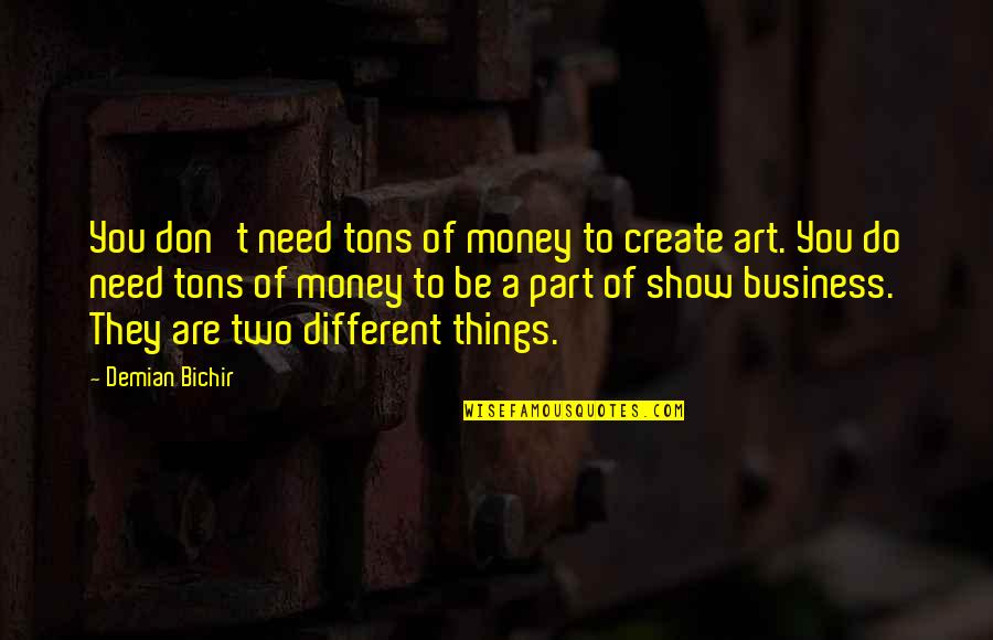 Don't Need Money Quotes By Demian Bichir: You don't need tons of money to create Don't Need Money Quotes By Demian Bichir: You don't need tons of money to create