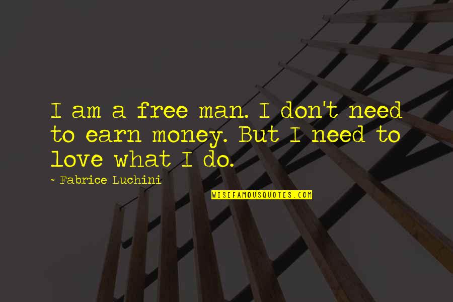 Don't Need Money Quotes By Fabrice Luchini: I am a free man. I don't need