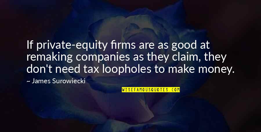 Don't Need Money Quotes By James Surowiecki: If private-equity firms are as good at remaking