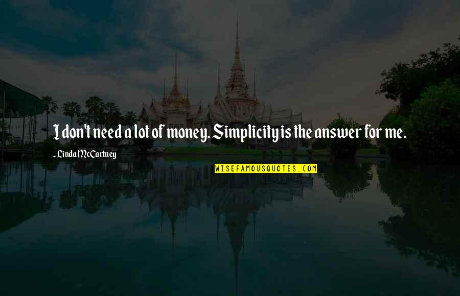 Don't Need Money Quotes By Linda McCartney: I don't need a lot of money. Simplicity