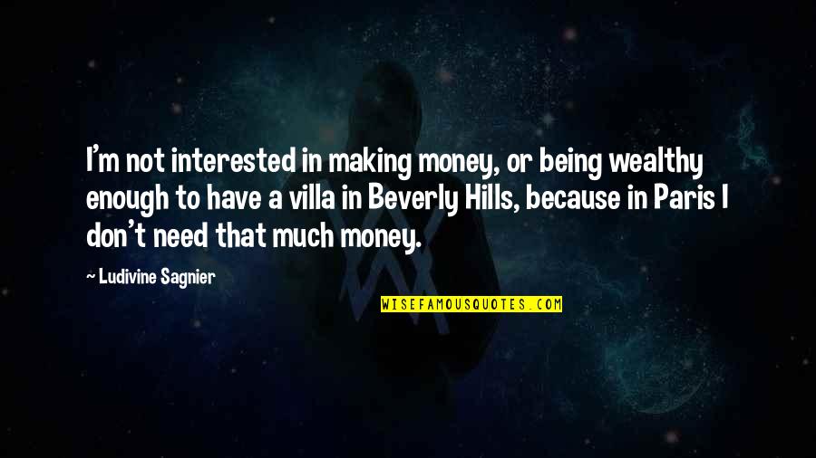 Don't Need Money Quotes By Ludivine Sagnier: I'm not interested in making money, or being Don't Need Money Quotes By Ludivine Sagnier: I'm not interested in making money, or being