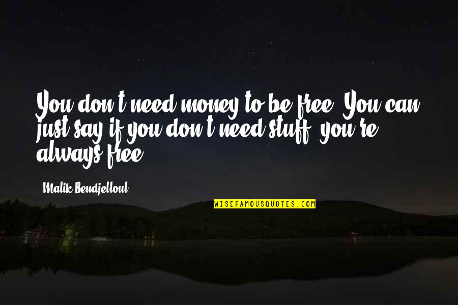 Don't Need Money Quotes By Malik Bendjelloul: You don't need money to be free. You Don't Need Money Quotes By Malik Bendjelloul: You don't need money to be free. You