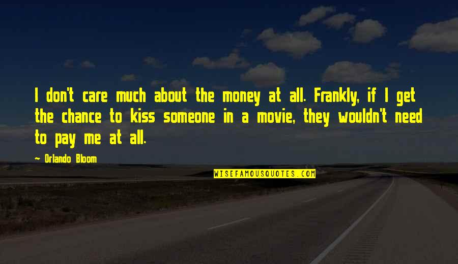 Don't Need Money Quotes By Orlando Bloom: I don't care much about the money at Don't Need Money Quotes By Orlando Bloom: I don't care much about the money at