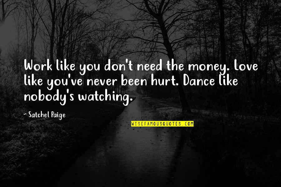 Don't Need Money Quotes By Satchel Paige: Work like you don't need the money. Love
