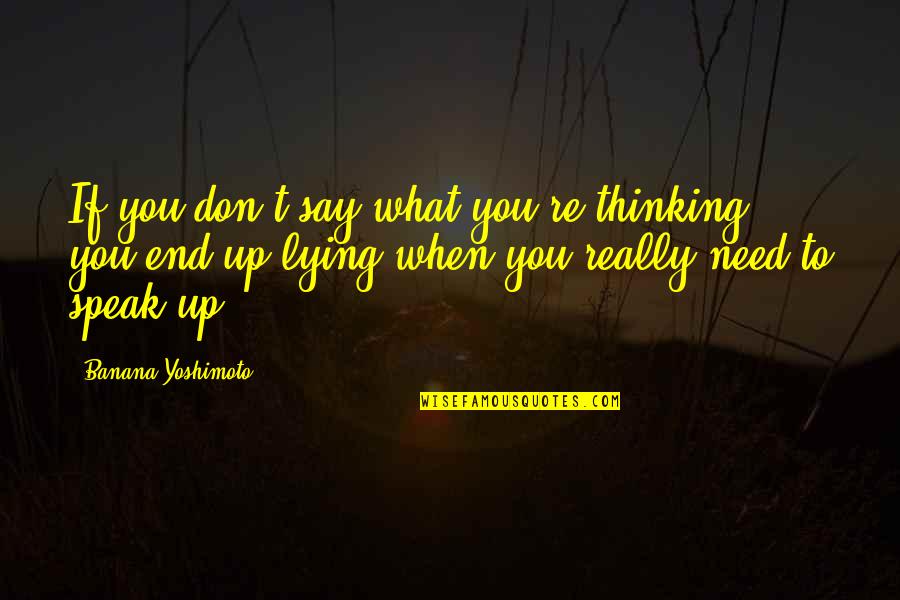 Don't Need You Quotes By Banana Yoshimoto: If you don't say what you're thinking, you