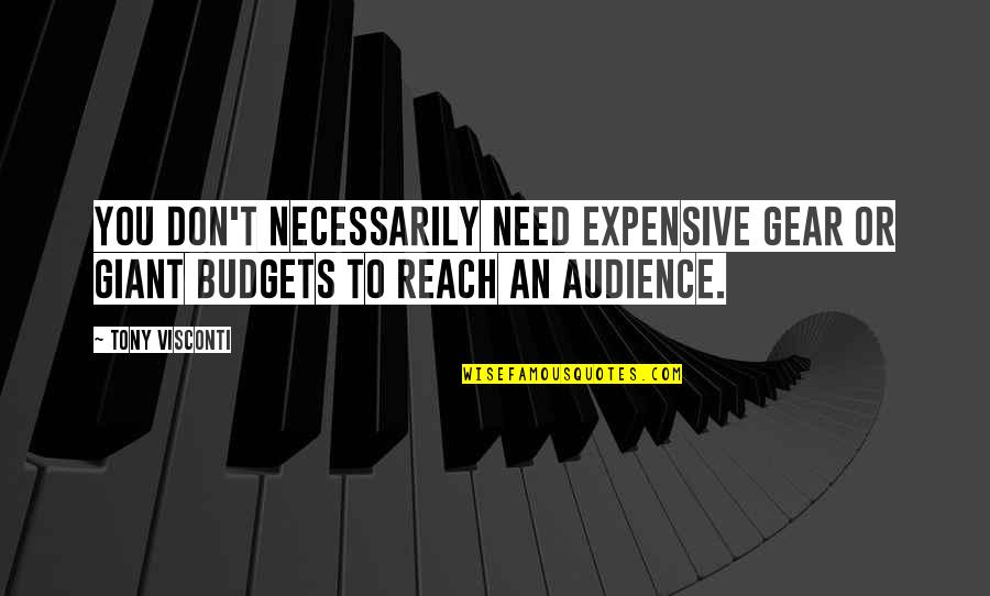 Don't Need You Quotes By Tony Visconti: You don't necessarily need expensive gear or giant