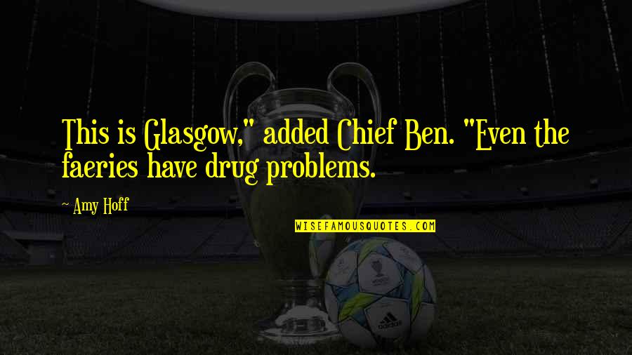 Don't Neglect Her Quotes By Amy Hoff: This is Glasgow," added Chief Ben. "Even the