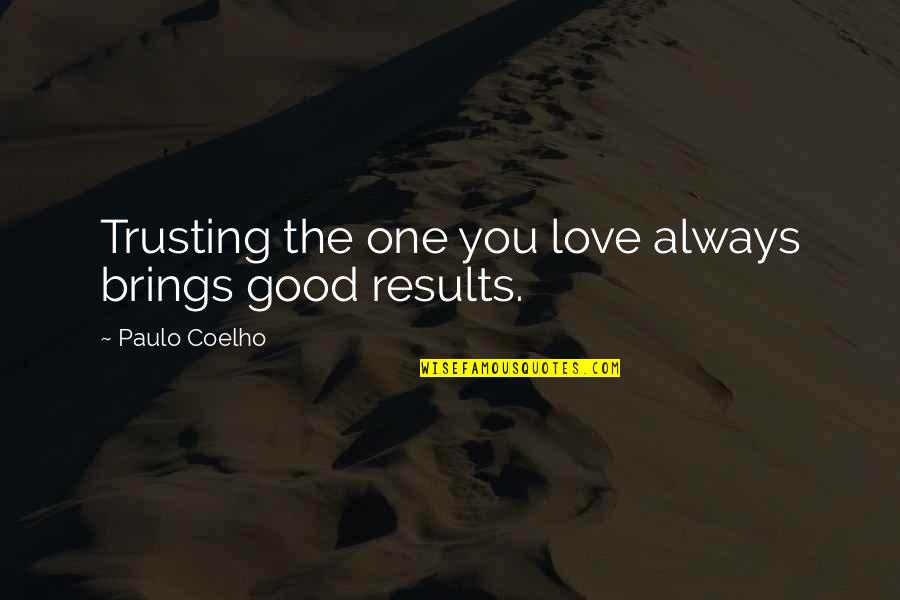 Don't Never Settle For Less Than You Deserve Quotes By Paulo Coelho: Trusting the one you love always brings good