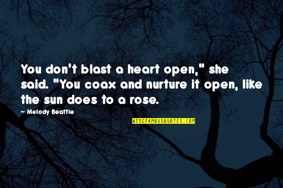 Don't Open Your Heart Quotes By Melody Beattie: You don't blast a heart open," she said.