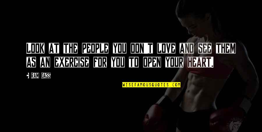Don't Open Your Heart Quotes By Ram Dass: Look at the people you don't love and