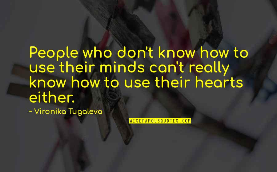 Don't Open Your Heart Quotes By Vironika Tugaleva: People who don't know how to use their