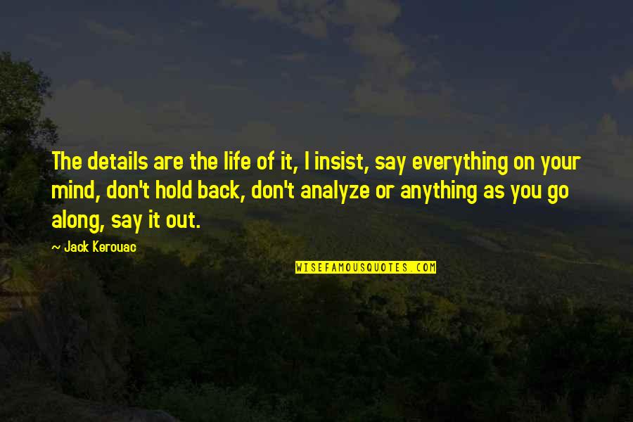 Don't Over Analyze Quotes By Jack Kerouac: The details are the life of it, I
