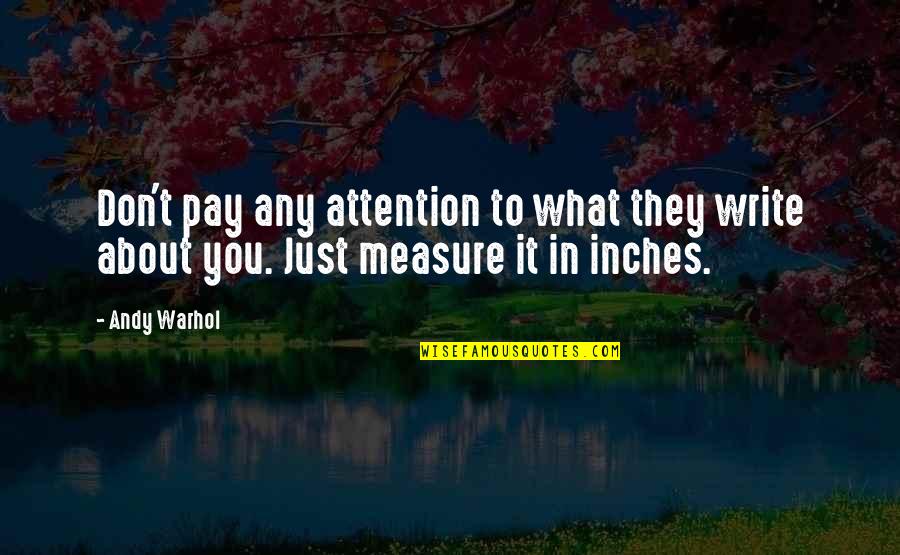 Don't Pay Attention Quotes By Andy Warhol: Don't pay any attention to what they write