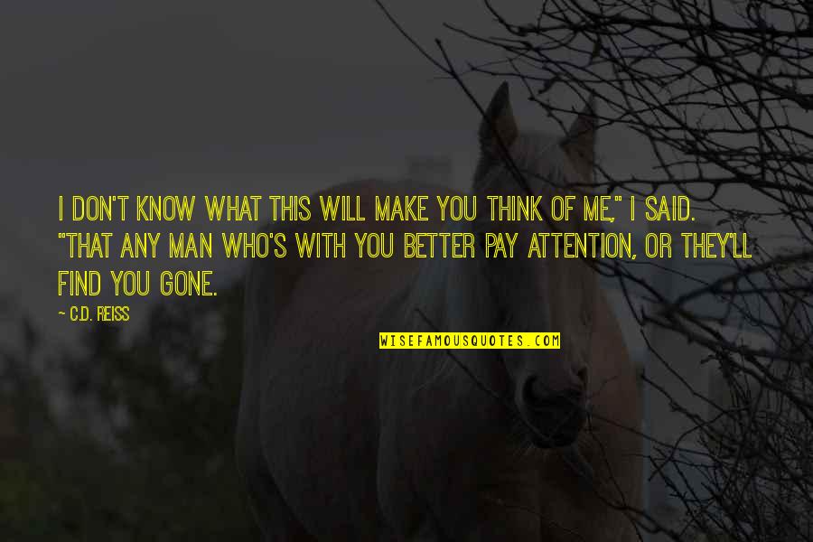 Don't Pay Attention Quotes By C.D. Reiss: I don't know what this will make you