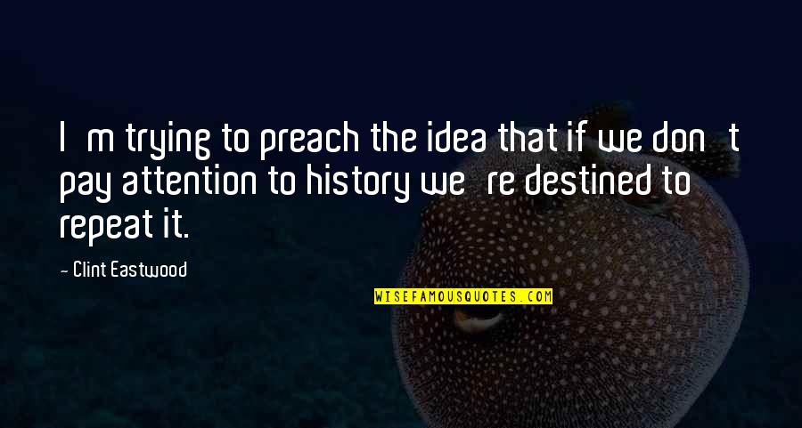 Don't Pay Attention Quotes By Clint Eastwood: I'm trying to preach the idea that if