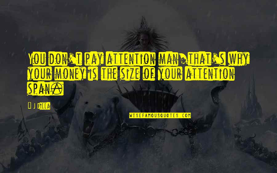 Don't Pay Attention Quotes By J Dilla: You don't pay attention man/that's why your money