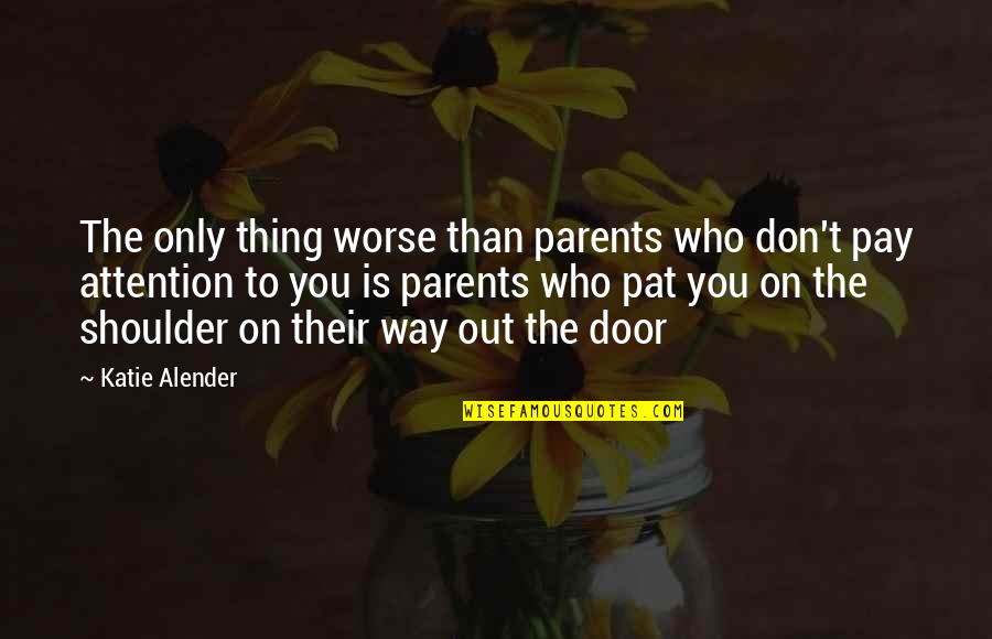 Don't Pay Attention Quotes By Katie Alender: The only thing worse than parents who don't