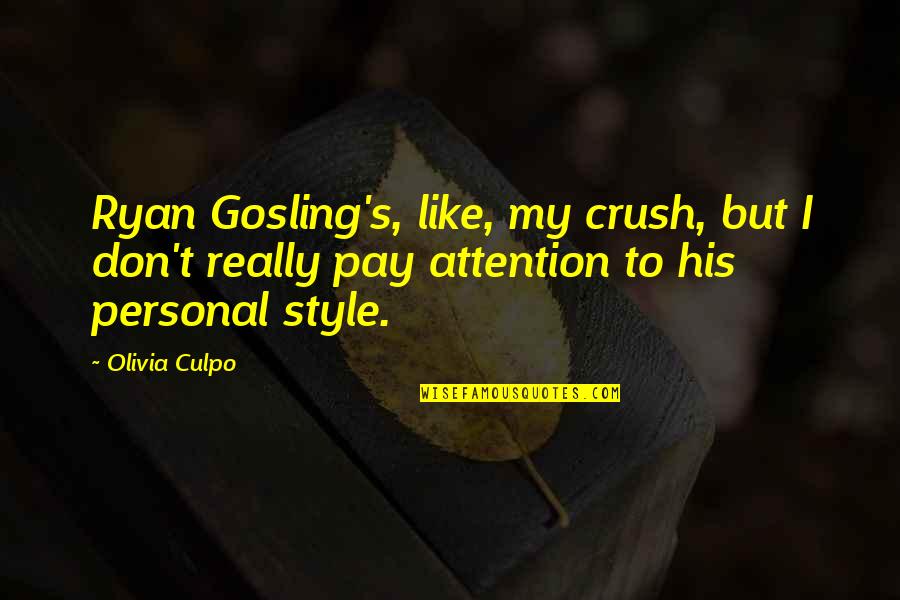 Don't Pay Attention Quotes By Olivia Culpo: Ryan Gosling's, like, my crush, but I don't