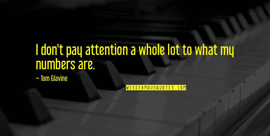 Don't Pay Attention Quotes By Tom Glavine: I don't pay attention a whole lot to