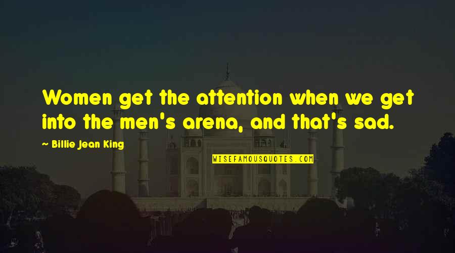 Dont Pay Off Quotes By Billie Jean King: Women get the attention when we get into Dont Pay Off Quotes By Billie Jean King: Women get the attention when we get into