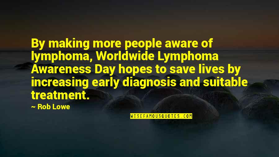 Dont Pay Off Quotes By Rob Lowe: By making more people aware of lymphoma, Worldwide Dont Pay Off Quotes By Rob Lowe: By making more people aware of lymphoma, Worldwide