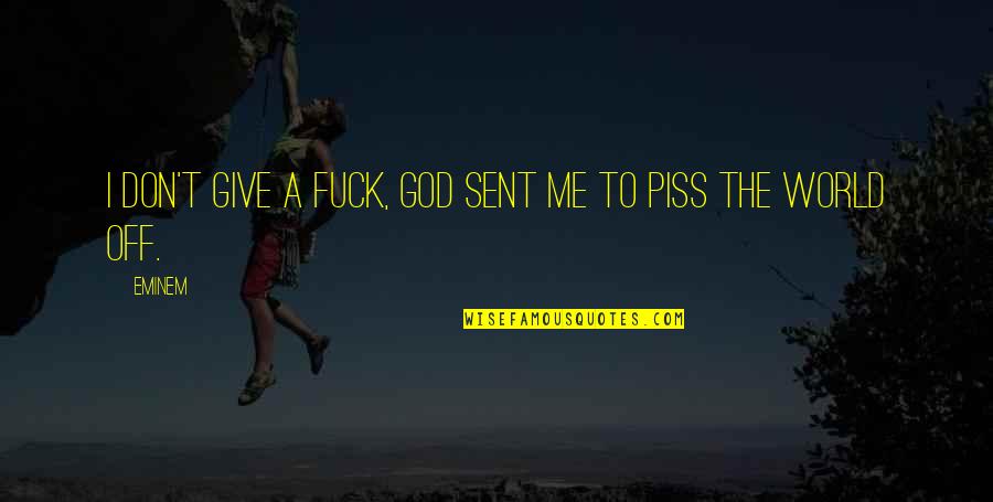 Don't Piss Me Off Quotes By Eminem: I don't give a fuck, God sent me