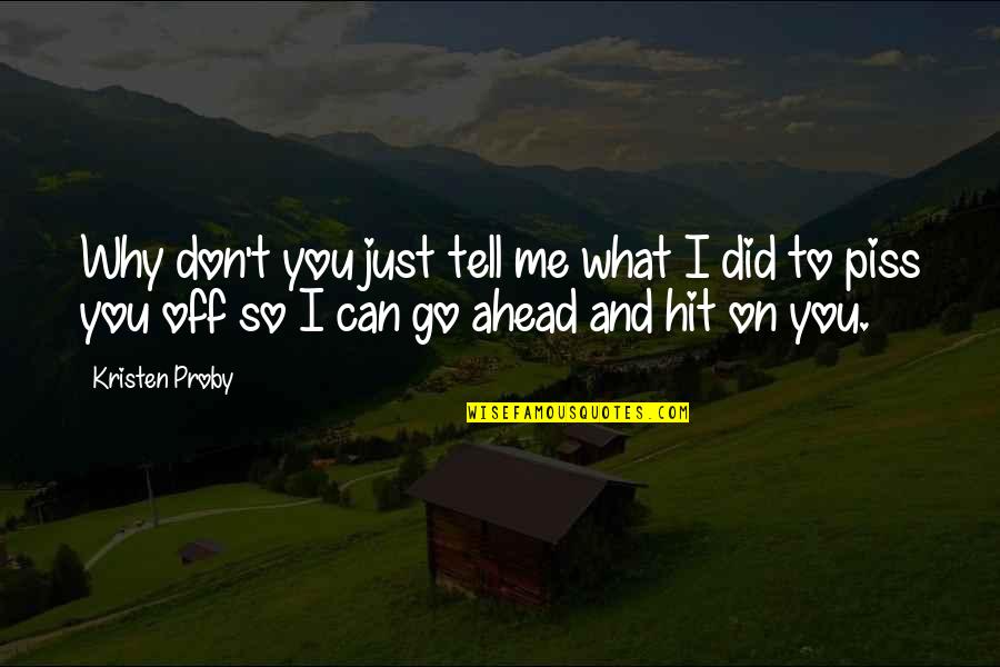 Don't Piss Me Off Quotes By Kristen Proby: Why don't you just tell me what I Don't Piss Me Off Quotes By Kristen Proby: Why don't you just tell me what I