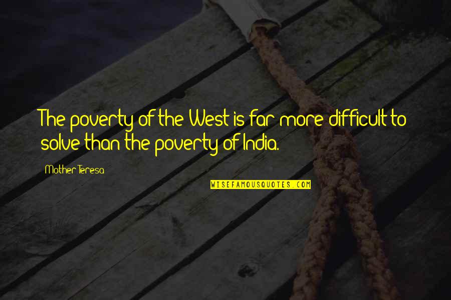Don't Piss Me Off Quotes By Mother Teresa: The poverty of the West is far more