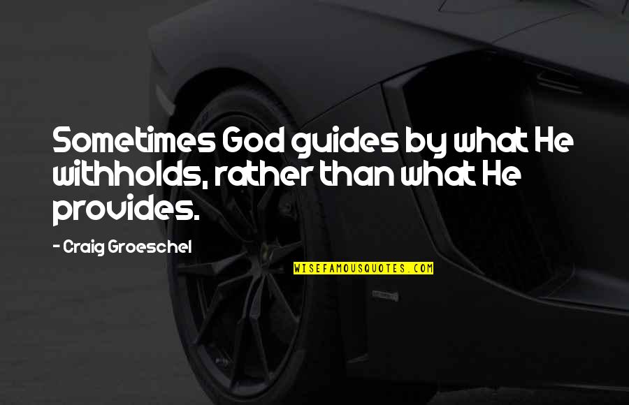 Dont Pity Yourself Quotes By Craig Groeschel: Sometimes God guides by what He withholds, rather