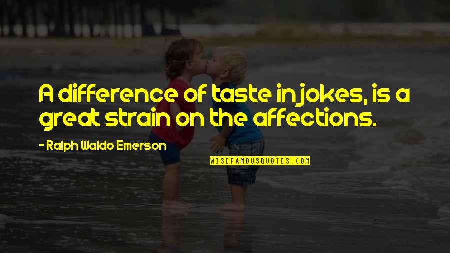 Dont Pity Yourself Quotes By Ralph Waldo Emerson: A difference of taste in jokes, is a