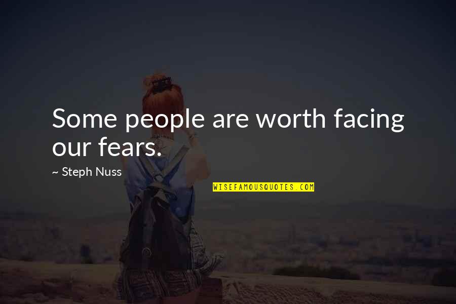 Dont Plan Anything Quotes By Steph Nuss: Some people are worth facing our fears. Dont Plan Anything Quotes By Steph Nuss: Some people are worth facing our fears.