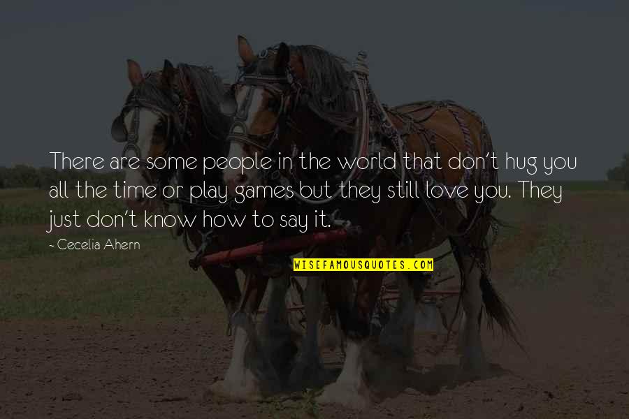 Don't Play Games With Love Quotes By Cecelia Ahern: There are some people in the world that