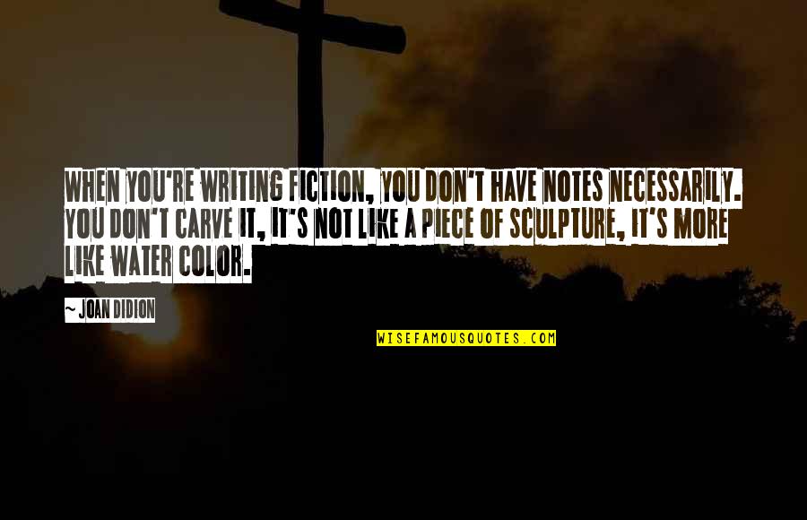 Dont Play Mind Games Quotes By Joan Didion: When you're writing fiction, you don't have notes Dont Play Mind Games Quotes By Joan Didion: When you're writing fiction, you don't have notes