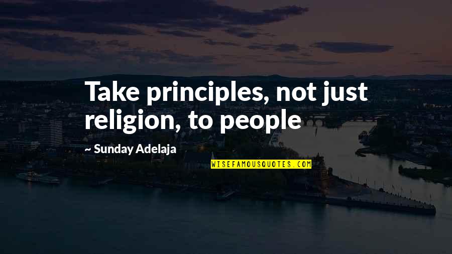 Don't Play With A Girl Heart Quotes By Sunday Adelaja: Take principles, not just religion, to people